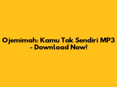 Ojemimah: Kamu Tak Sendiri MP3 - Download Now!