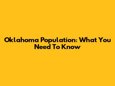 Oklahoma Population: What You Need To Know