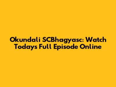 Okundali SCBhagyasc: Watch Today's Full Episode Online
