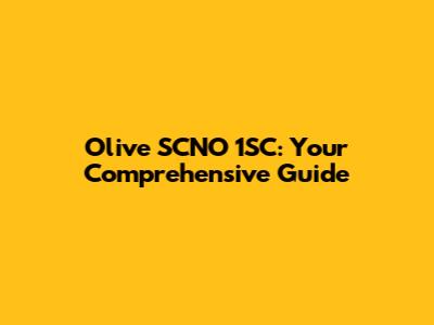 Olive SCNO 1SC: Your Comprehensive Guide