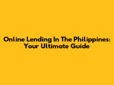 Online Lending In The Philippines: Your Ultimate Guide