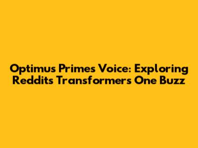 Optimus Prime's Voice: Exploring Reddit's Transformers One Buzz
