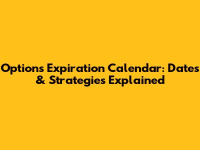 Options Expiration Calendar: Dates & Strategies Explained