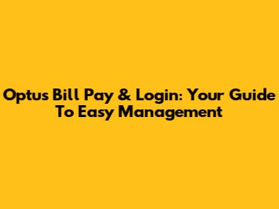 Optus Bill Pay & Login: Your Guide To Easy Management