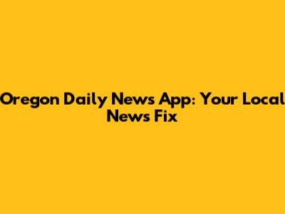 Oregon Daily News App: Your Local News Fix