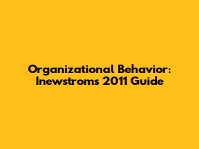 Organizational Behavior: Inewstrom's 2011 Guide
