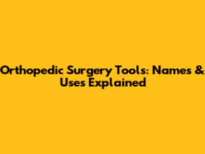 Orthopedic Surgery Tools: Names & Uses Explained