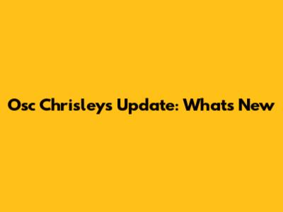 Osc Chrisleys Update: What's New