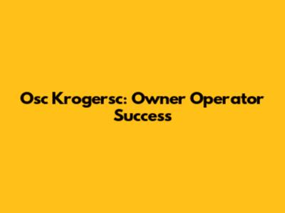 Osc Krogersc: Owner Operator Success