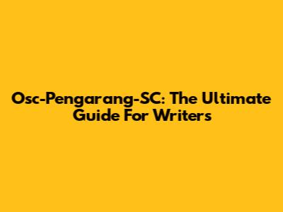 Osc-Pengarang-SC: The Ultimate Guide For Writers