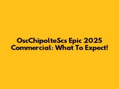 OscChipolteSc's Epic 2025 Commercial: What To Expect!