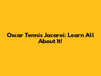 Oscar Tennis Jacarei: Learn All About It!