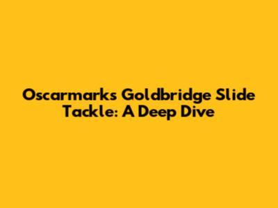 Oscarmarks Goldbridge Slide Tackle: A Deep Dive