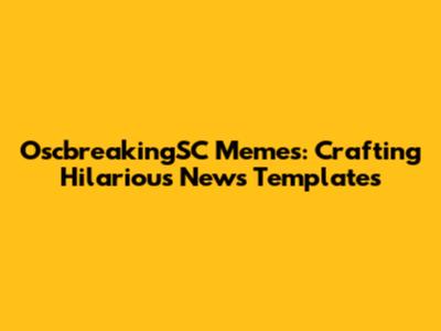 OscbreakingSC Memes: Crafting Hilarious News Templates