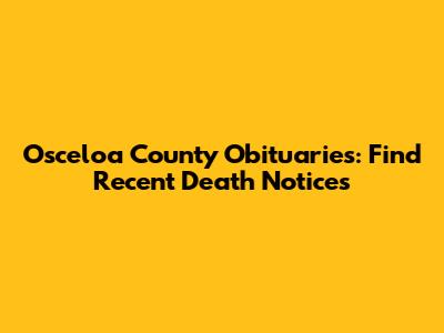 Osceloa County Obituaries: Find Recent Death Notices