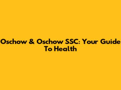 Oschow & Oschow SSC: Your Guide To Health