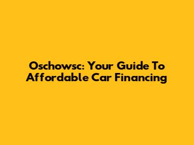 Oschowsc: Your Guide To Affordable Car Financing