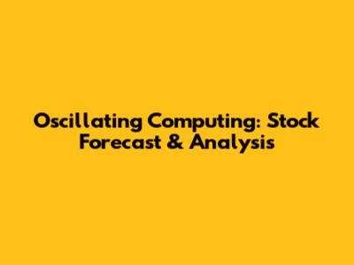 Oscillating Computing: Stock Forecast & Analysis