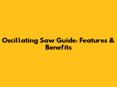 Oscillating Saw Guide: Features & Benefits