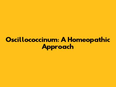 Oscillococcinum: A Homeopathic Approach
