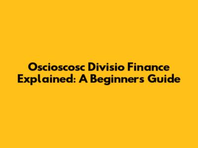 Oscioscosc Divisio Finance Explained: A Beginner's Guide
