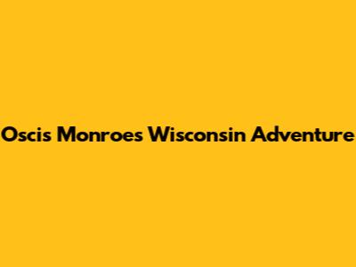 Oscis Monroe's Wisconsin Adventure