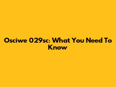 Osciwe 029sc: What You Need To Know