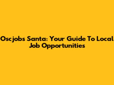 Oscjobs Santa: Your Guide To Local Job Opportunities