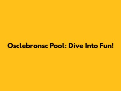 Osclebronsc Pool: Dive Into Fun!