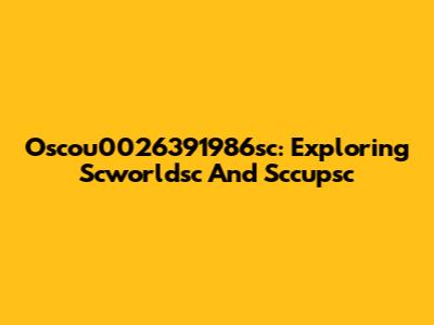 Oscou0026391986sc: Exploring Scworldsc And Sccupsc