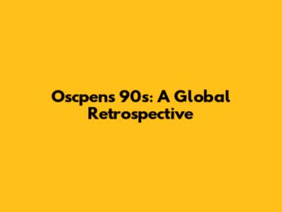 Oscpen's 90s: A Global Retrospective