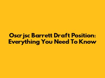 Oscrjsc Barrett Draft Position: Everything You Need To Know