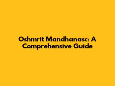 Oshmrit Mandhanasc: A Comprehensive Guide