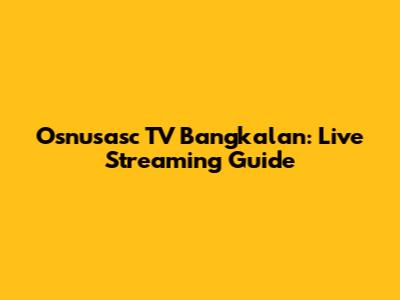 Osnusasc TV Bangkalan: Live Streaming Guide