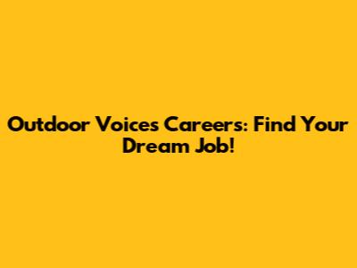 Outdoor Voices Careers: Find Your Dream Job!