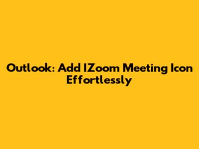 Outlook: Add IZoom Meeting Icon Effortlessly