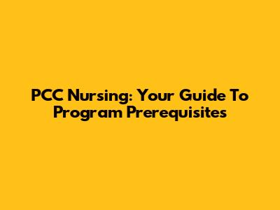 PCC Nursing: Your Guide To Program Prerequisites