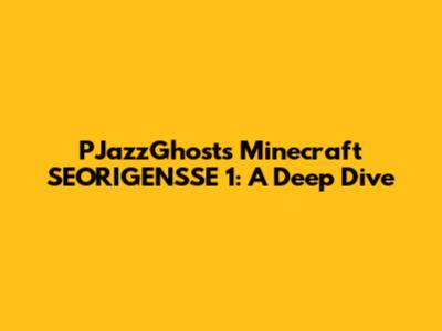PJazzGhost's Minecraft SEORIGENSSE 1: A Deep Dive
