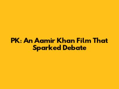 PK: An Aamir Khan Film That Sparked Debate