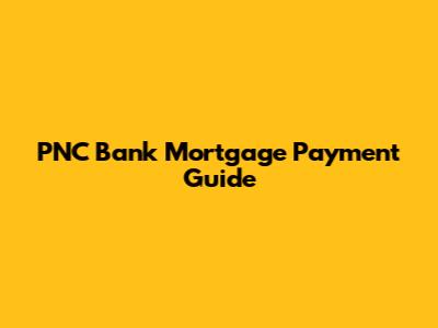 PNC Bank Mortgage Payment Guide