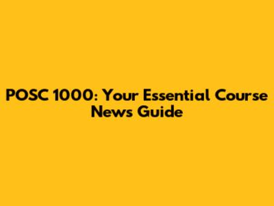 POSC 1000: Your Essential Course News Guide