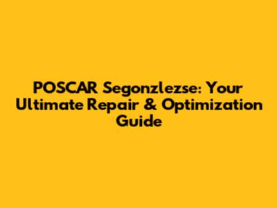 POSCAR Segonzlezse: Your Ultimate Repair & Optimization Guide