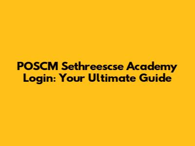 POSCM Sethreescse Academy Login: Your Ultimate Guide