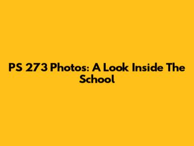 PS 273 Photos: A Look Inside The School