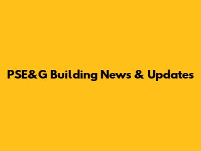 PSE&G Building News & Updates