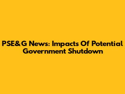 PSE&G News: Impacts Of Potential Government Shutdown