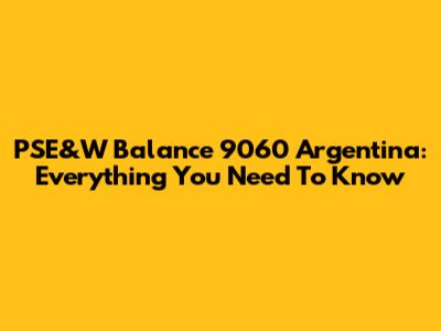 PSE&W Balance 9060 Argentina: Everything You Need To Know