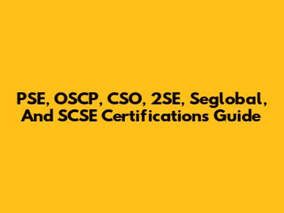 PSE, OSCP, CSO, 2SE, Seglobal, And SCSE Certifications Guide