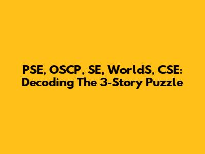 PSE, OSCP, SE, WorldS, CSE: Decoding The 3-Story Puzzle