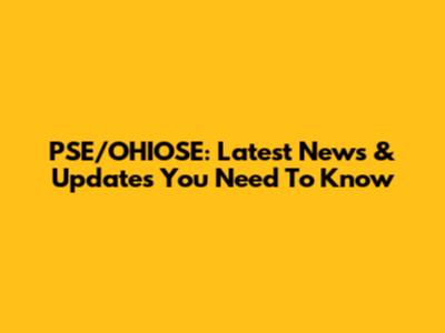 PSE/OHIOSE: Latest News & Updates You Need To Know